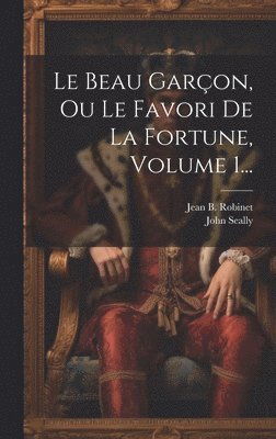 Le Beau Garon, Ou Le Favori De La Fortune, Volume 1... 1