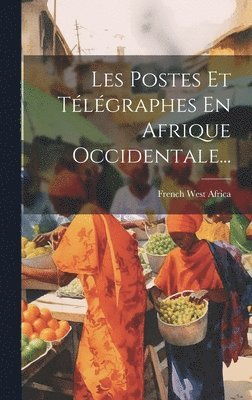 Les Postes Et Tlgraphes En Afrique Occidentale... 1