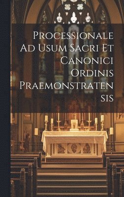 Processionale Ad Usum Sacri Et Canonici Ordinis Praemonstratensis 1