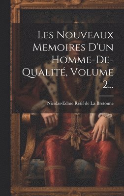 Nicolas-Edme Rétif de la Bretonne - Les Nouveaux Memoires D'un Homme-de-qualité, Volume 2..., Inbunden