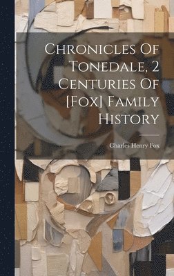 bokomslag Chronicles Of Tonedale, 2 Centuries Of [fox] Family History