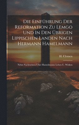 Die Einfhrung Der Reformation Zu Lemgo Und In Den brigen Lippischen Landen Nach Hermann Hamelmann 1