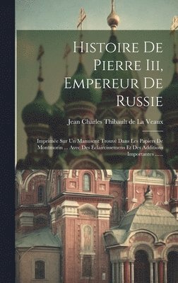 bokomslag Histoire De Pierre Iii, Empereur De Russie