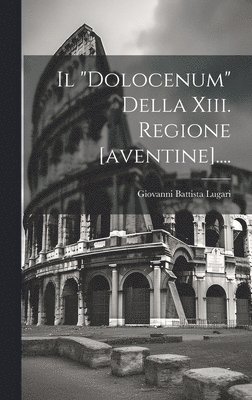 bokomslag "dolocenum" Della Xiii. Regione [aventine]....