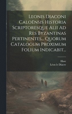 Léon Le Diacre, Hase, Léon le Diacre - Leonis Diaconi Caloënsis Historia Scriptoresque Alii Ad Res Byzantinas Pertinentes... Quorum Catalogum Proximum Folium Indicabit..., Inbunden