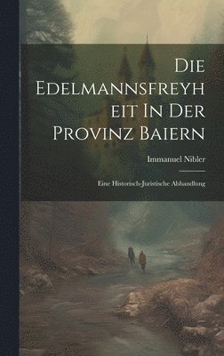 bokomslag Die Edelmannsfreyheit In Der Provinz Baiern