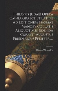 bokomslag Philonis Judaei Opera Omnia Graece Et Latine Ad Editionem Thomae Mangey Collatis Aliquot Mss. Edenda Curavit Augustus Friedericus Pfeiffer......