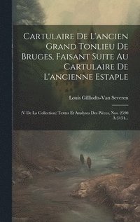 bokomslag Cartulaire De L'ancien Grand Tonlieu De Bruges, Faisant Suite Au Cartulaire De L'ancienne Estaple