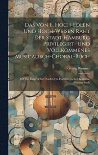 bokomslag Das Von E. Hoch-edlen Und Hoch-weisen Raht Der Stadt Hamburg Privilegirt- Und Vollkommenes Musicalisch-choral-buch