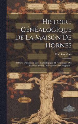 Histoire Gnalogique De La Maison De Hornes 1