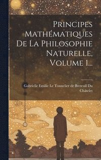 bokomslag Principes Mathmatiques De La Philosophie Naturelle, Volume 1...