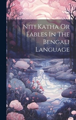 Niti Katha Or Fables In The Bengali Language 1