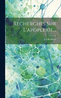 bokomslag Recherches Sur L'apoplexie...