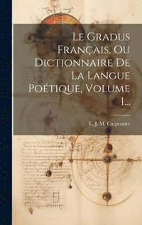 bokomslag Gradus Français, Ou Dictionnaire De La Langue Poétique, Volume 1...