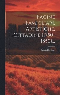 bokomslag Pagine Famigliari, Artistiche, Cittadine (1750-1850)...