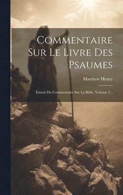 Matthew Henry - Commentaire Sur Le Livre Des Psaumes, Inbunden