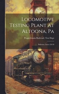 bokomslag Locomotive Testing Plant At Altoona, Pa: Bulletins, Issues 28-30