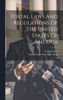 Postal Laws And Regulations Of The United States Of America 1