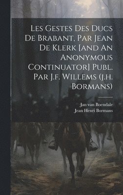 Jan Van Boendale, Jean Henri Bormans - Les Gestes Des Ducs De Brabant, Par Jean De Klerk [and An Anonymous Continuator] Publ. Par J.f. Willems (j.h. Bormans), Inbunden