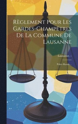 Rglement Pour Les Gardes-champtres De La Commune De Lausanne 1