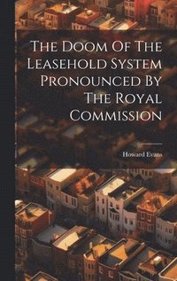 bokomslag The Doom Of The Leasehold System Pronounced By The Royal Commission