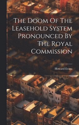 Howard Evans - Doom Of The Leasehold System Pronounced By The Royal Commission, Inbunden