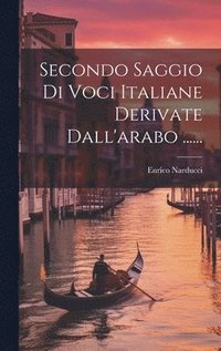 bokomslag Secondo Saggio Di Voci Italiane Derivate Dall'arabo ......