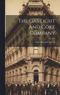 bokomslag The Gas Light And Coke Company