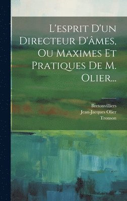 bokomslag L'esprit D'un Directeur D'mes, Ou Maximes Et Pratiques De M. Olier...