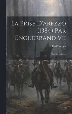 bokomslag La Prise D'arezzo (1384) Par Enguerrand Vii