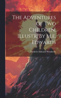 The Adventures Of Two Children. Illustr. By M.e. Edwards 1