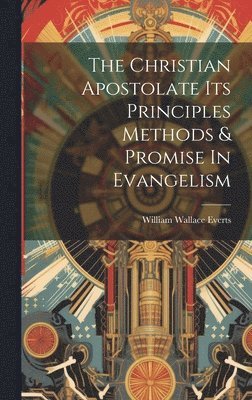 bokomslag Christian Apostolate Its Principles Methods & Promise In Evangelism