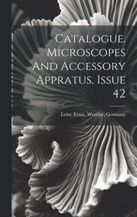 bokomslag Catalogue. Microscopes And Accessory Appratus, Issue 42