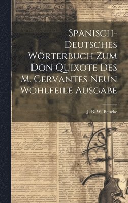 bokomslag Spanisch-deutsches Wrterbuch Zum Don Quixote Des M. Cervantes Neun Wohlfeile Ausgabe