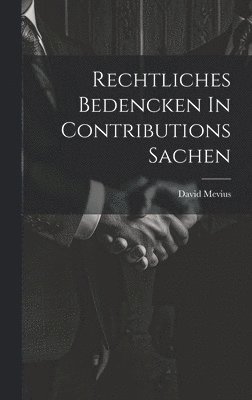 Rechtliches Bedencken In Contributions Sachen 1