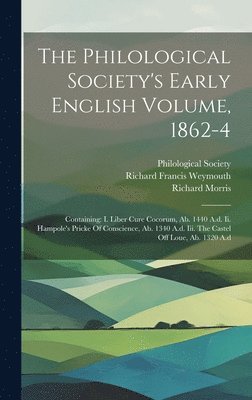 The Philological Society's Early English Volume, 1862-4 1