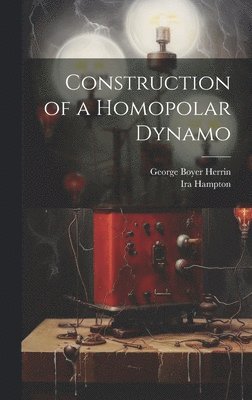 Construction of a Homopolar Dynamo 1