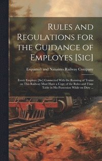bokomslag Rules and Regulations for the Guidance of Employes [sic] [microform]