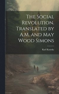 bokomslag The Social Revolution. Translated by A.M. and May Wood Simons