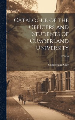 bokomslag Catalogue of the Officers and Students of Cumberland University; 1858-59