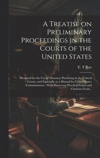 bokomslag A Treatise on Preliminary Proceedings in the Courts of the United States