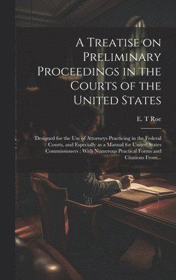 bokomslag Treatise on Preliminary Proceedings in the Courts of the United States