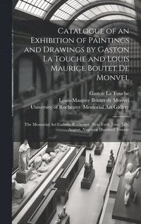 bokomslag Catalogue of an Exhibition of Paintings and Drawings by Gaston La Touche and Louis Maurice Boutet De Monvel