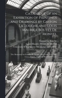 Catalogue of an Exhibition of Paintings and Drawings by Gaston La Touche and Louis Maurice Boutet De Monvel 1