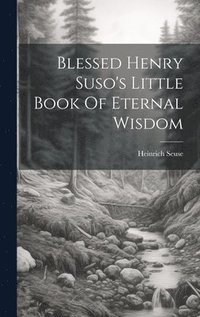 bokomslag Blessed Henry Suso's Little Book Of Eternal Wisdom