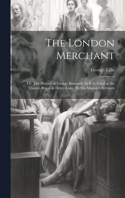 George 1693-1739 Lillo, George Lillo - London Merchant, Inbunden
