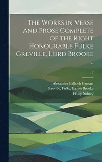 bokomslag Works in Verse and Prose Complete of the Right Honourable Fulke Greville, Lord Brooke ..; 2