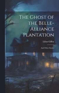 bokomslag The Ghost of the Belle-Alliance Plantation