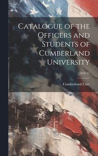 bokomslag Catalogue of the Officers and Students of Cumberland University; 1856-57