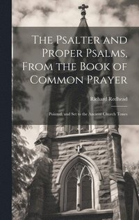 bokomslag The Psalter and Proper Psalms, From the Book of Common Prayer